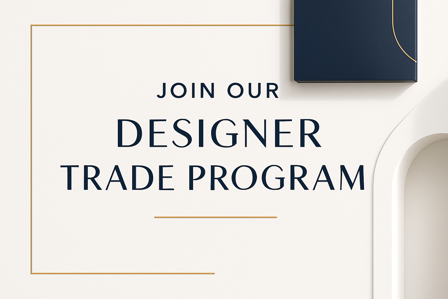 CREATE AN IMAGE THAT IS STYLISH AND PROFESSIONAL THAT SAYS JOIN OUR DESIGNER TRADE PROGRAM